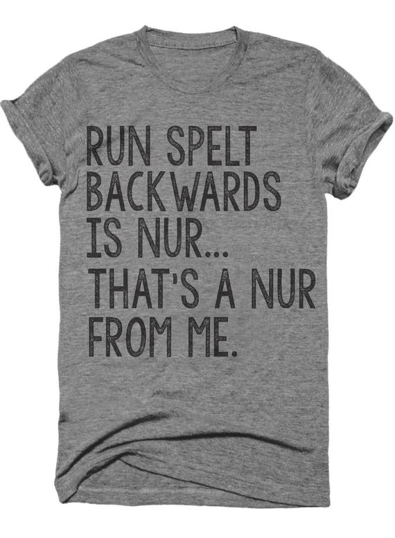Run spelled backwards is nur